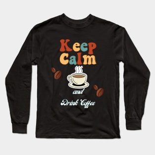 Keep Calm And Drink Coffee Long Sleeve T-Shirt